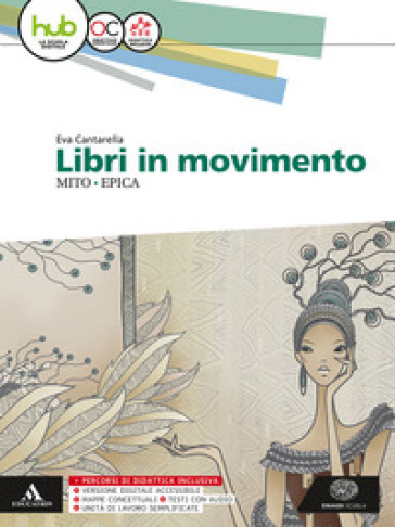 Libri in movimento. Mito e epica. Per le Scuole superiori. Con e-book. Con espansione online - Eva Cantarella