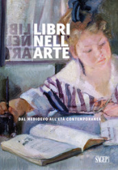 Libri nell arte. Dal Medioevo all Età Contemporanea