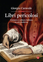 Libri pericolosi. Censura e cultura italiana in età moderna