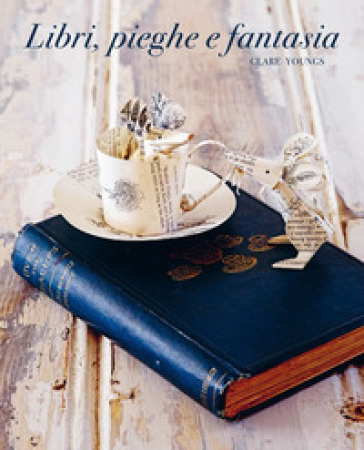 Libri, pieghe e fantasia - Clare Youngs