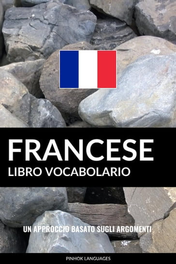 Libro Vocabolario Francese: Un Approccio Basato sugli Argomenti - Pinhok Languages