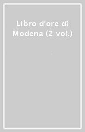 Libro d ore di Modena (2 vol.)
