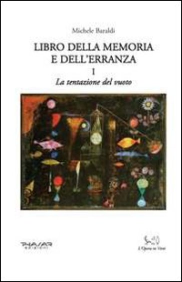 Libro della memoria e dell'erranza. 1: La tentazione del vuoto - Michele Baraldi