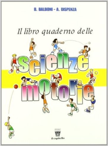 Libro-quaderno delle scienze motorie. Per la Scuola media - Beppe Balboni - Antonio Dispenza