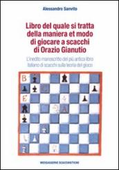 Libro del quale si tratta della maniera et modo di giocare a scacchi di Orazio Gianuti. L