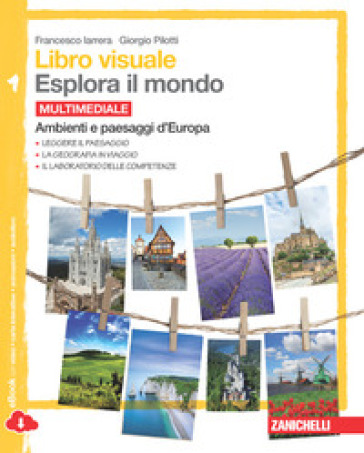 Libro visuale esplora il mondo.   Per la Scuola media. Con e-book. Con espansione online. 1: Ambienti e paesaggi d'Europa - Francesco Iarrera - Giorgio Pilotti