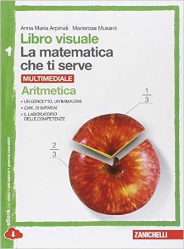 Libro visuale la matematica che ti serve. Aritmetica 1-Geometria 1. Per la Scuola media. Con e-book. Con espansione online - Anna Maria Arpinati - Mariarosa Musiani