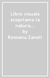 Libro visuale scopriamo la natura. In poche parole. Per la Scuola media. Con e-book. Con espansione online