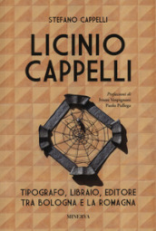 Licinio Cappelli. Tipografo, libraio, editore tra Bologna e la Romagna