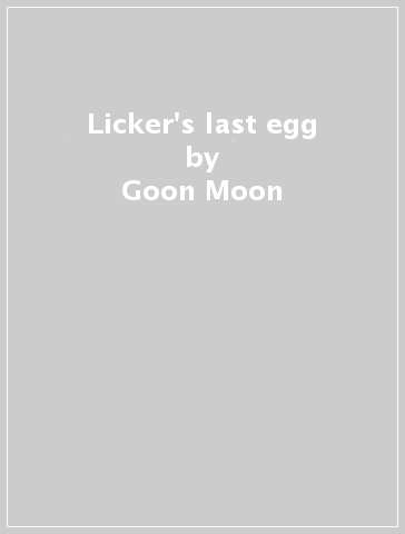 Licker's last egg - Goon Moon