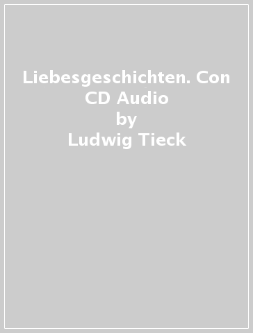 Liebesgeschichten. Con CD Audio - Ludwig Tieck - Theodor Storm - Ernst Theodor Amadeus Hoffmann