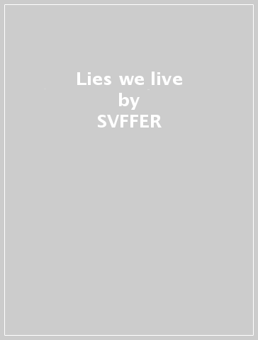 Lies we live - SVFFER