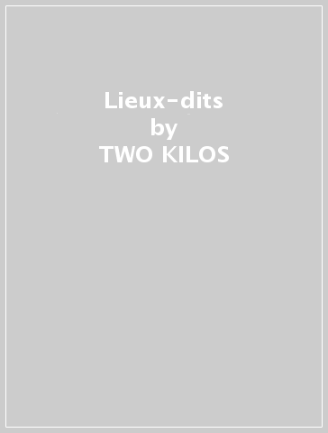 Lieux-dits - TWO KILOS & MORE