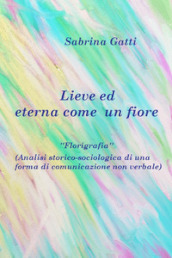 Lieve ed eterna come un fiore. La florigrafia. Analisi storico-sociologica di una forma di comunicazione non verbale