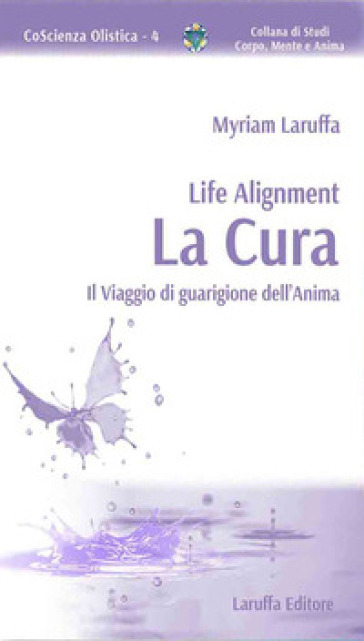 Life Alignment. La cura. Il viaggio di guarigione dell'anima - Myriam Laruffa