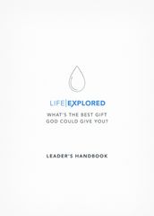 Life Explored Leader s Handbook