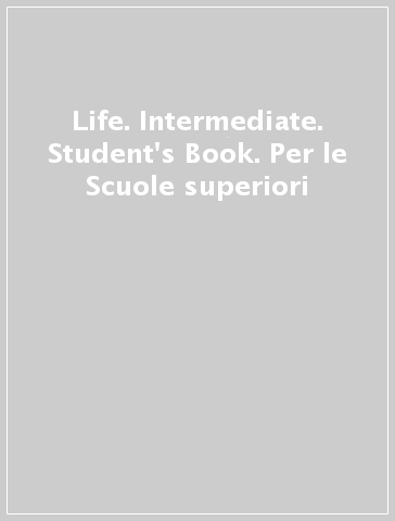 Life. Intermediate. Student's Book. Per le Scuole superiori