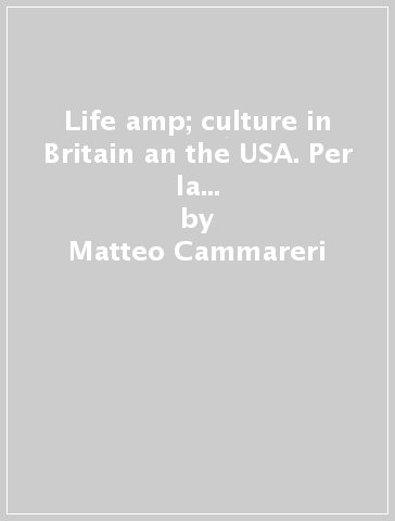 Life &amp; culture in Britain an the USA. Per la Scuola media. Con e-book. Con espansione online - Matteo Cammareri - Christine Cahill