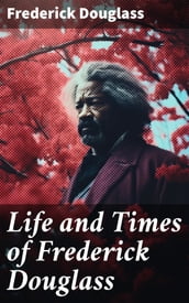 Life and Times of Frederick Douglass