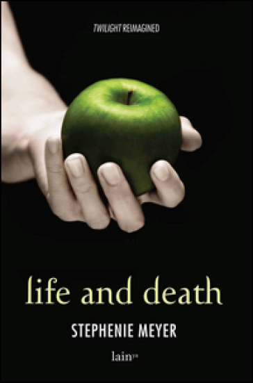 Life and death. Twilight reimagined-Twilight. Ediz. speciale - Stephenie Meyer
