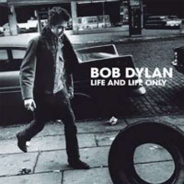 Life and life only - Bob Dylan