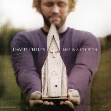 Life is a church cd - David Phelps