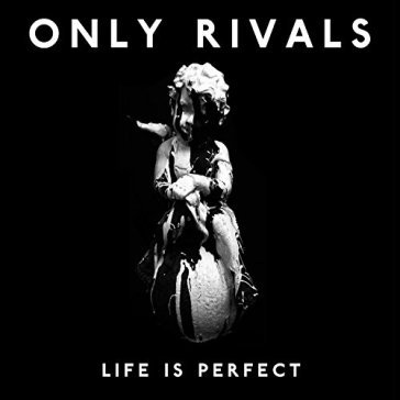 Life is perfect - ONLY RIVALS