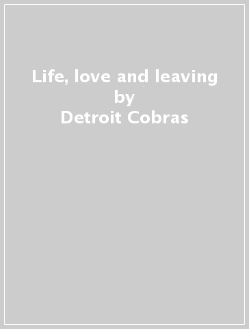 Life, love and leaving - Detroit Cobras