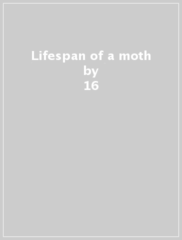 Lifespan of a moth - 16