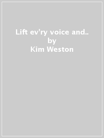 Lift ev'ry voice and.. - Kim Weston