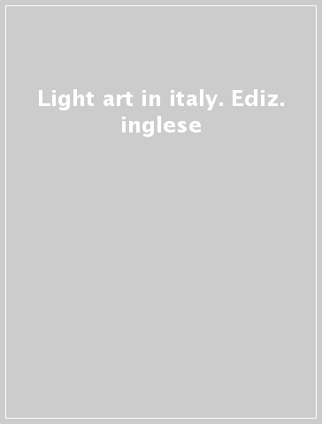 Light art in italy. Ediz. inglese