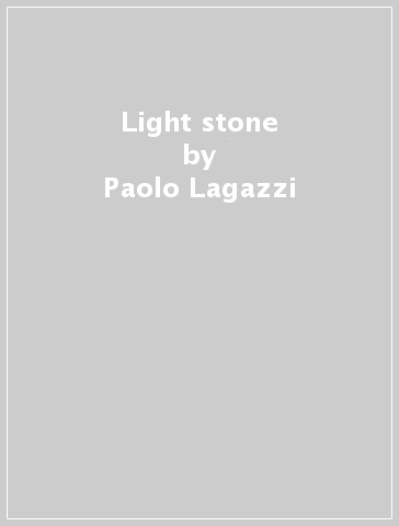 Light stone - Paolo Lagazzi