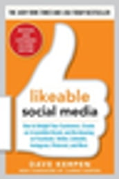 Likeable Social Media, Revised and Expanded: How to Delight Your Customers, Create an Irresistible Brand, and Be Amazing on Facebook, Twitter, LinkedIn,