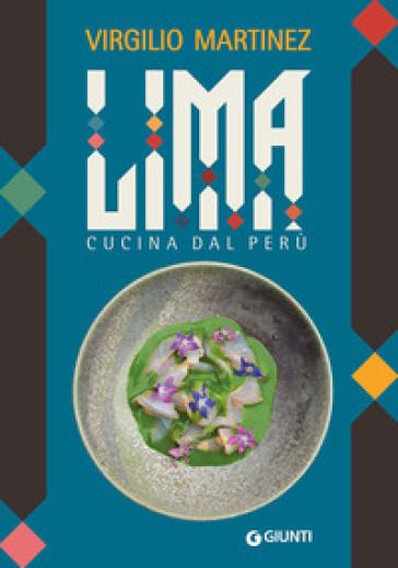 Lima. Cucina dal Perù - Virgilio Martinez - Luciana Bianchi