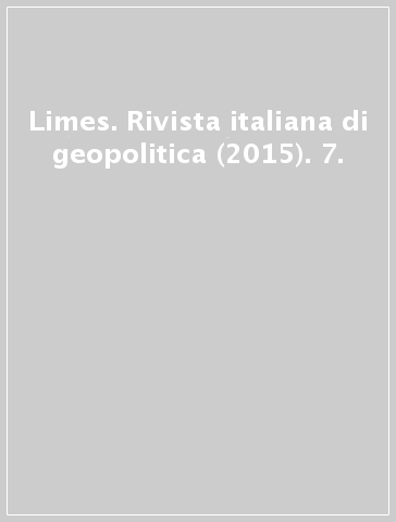 Limes. Rivista italiana di geopolitica (2015). 7.