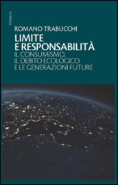 Limite e responsabilità. Il consumismo, il debito ecologico e le generazioni future