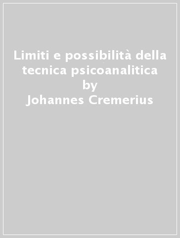 Limiti e possibilità della tecnica psicoanalitica - Johannes Cremerius