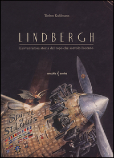 Lindbergh. L'avventurosa storia del topo che sorvolò l'oceano - Torben Kuhlmann