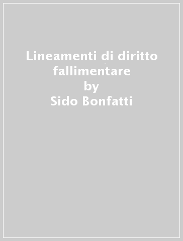 Lineamenti di diritto fallimentare - Sido Bonfatti - Paolo Felice Censoni