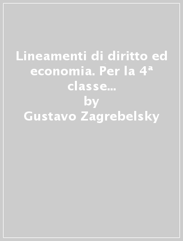 Lineamenti di diritto ed economia. Per la 4ª classe delle Scuole superiori - Giovanni Palmerio - Gustavo Zagrebelsky - Cristina Trucco