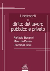 Lineamenti di diritto del lavoro pubblico e privato