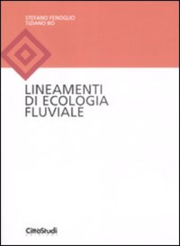 Lineamenti di ecologia fluviale - Stefano Fenoglio - Tiziano Bo