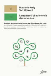 Lineamenti di economia democratica. Perché è necessario costruire ricchezza per tutti