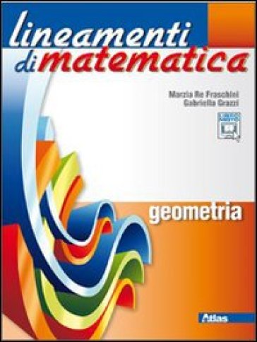 Lineamenti di matematica. Geometria. Per le Scuole superiori. Con espansione online - Marzia Re Fraschini - Gabriella Grazzi