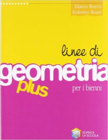 Linee di geometria plus. Per le Scuole superiori - Marco Rocco - Federico Bruni