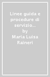 Linee guida e procedure di servizio sociale. Manuale ragionato per lo studio e la consultazione. Nuova ediz.