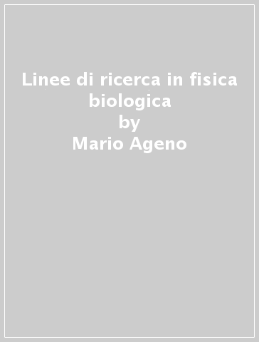 Linee di ricerca in fisica biologica - Mario Ageno
