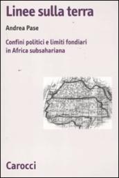 Linee sulla terra. Confini politici e limiti fondiari in Africa subsahariana
