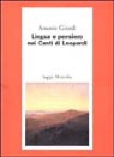 Lingua e pensiero nei Canti di Leopardi - Antonio Girardi