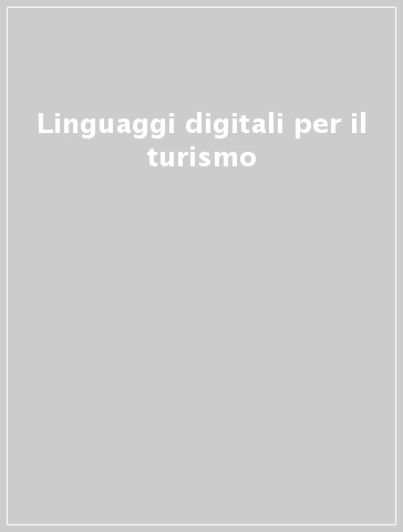 Linguaggi digitali per il turismo